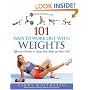 101 Ways to Work Out with Weights: Effective Exercises to Sculpt Your Body and Burn Fat!