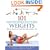 101 Ways to Work Out with Weights: Effective Exercises to Sculpt Your Body and Burn Fat!