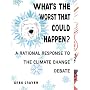 What's the Worst That Could Happen?: A Rational Response to the Climate Change Debate