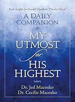 A Daily Companion to My Utmost for His Highest: Fresh Insights for Oswald Chambers' Timeless Classic