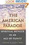 The American Paradox: Spiritual Hunger in an Age of Plenty