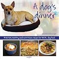 A Dog's Dinner: Practical, healthy and nutritious recipes for REAL dog food