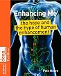 Enhancing Me: The Hope and the Hype of Human Enhancement (Science Museum TechKnow Series)