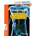 Enhancing Me: The Hope and the Hype of Human Enhancement (Science Museum TechKnow Series)