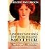 Understanding the Borderline Mother: Helping Her Children Transcend the Intense, Unpredictable, and Volatile Relationship