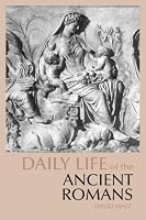 Daily Life of the Ancient Romans (The Daily Life Through History Series)