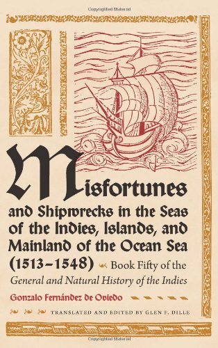 Misfortunes and Shipwrecks in the Seas of the Indies, Islands, and Mainland of the Ocean Sea (1513–1548): Book Fifty of the General a
