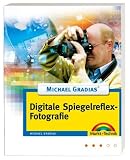 Digitale Spiegelreflexfotografie - Digital fotografieren - Michael Gradias