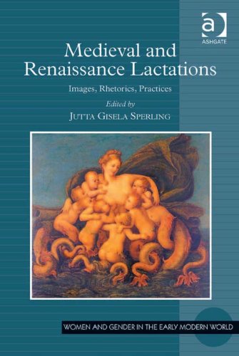 Medieval and Renaissance Lactations: Images, Rhetorics, Practices (Women and Gender in the Early Modern World)