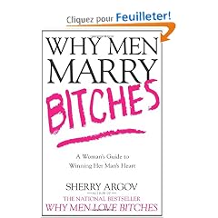 Why Men Marry Bitches: A Woman's Guide to Winning Her Man's Heart