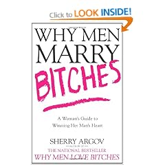 Why Men Marry Bitches: A Woman's Guide to Winning Her Man's Heart