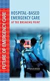 Review National Academies Press  / Hospital-Based Emergency Care: At the Breaking Point (Future of Emergency Care)