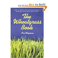 The Wheatgrass Book: How to Grow and Use Wheatgrass to Maximize Your Health and Vitality (Avery Health Guides)