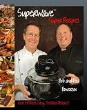 The Sharper Image Super Wave Oven Super Recipes Bob Bowersox Cookbook