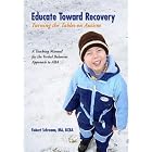 Educate Toward Recovery: Turning the Tables on Autism by  MA, BCBA, Robert Schramm