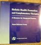 Holistic Health Promotion and Complementary Therapies: A Resource for Integrated Practice (3-Ring Binder)