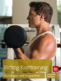 Richtig Krafttraining: Grundlagen und Programme
