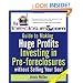 The Foreclosures.com Guide to Making Huge Profits Investing in Pre-Foreclosures Without Selling Your Soul