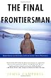 The Final Frontiersman: Heimo Korth and His Family, Alone in Alaska's Arctic Wilderness