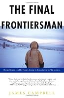 The Final Frontiersman: Heimo Korth and His Family, Alone in Alaska's Arctic Wilderness