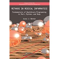 Methods in Medical Informatics: Fundamentals of Healthcare Programming in Perl, Python, and Ruby (Chapman and Hall/CRC Mathematical and Computational Biology)