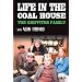 Life in the Coal House