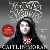 How to Be a Woman | [Caitlin Moran]