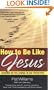 How to Be Like Jesus: Lessons on Following in His Footsteps