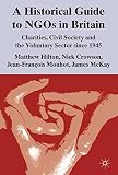 A historical guide to NGOs in Britain : charities, civil society and the voluntary sector since 1945