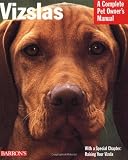 Vizslas: Everything About Purchase, Care, Nutrition, Grooming, Behavior and Training (Barron's Complete Pet Owner's Manuals)