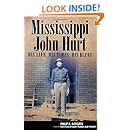 Mississippi John Hurt: His Life, His Times, His Blues (American Made Music Series)