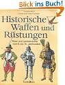Historische Waffen und R�stungen: Ritter und Landsknechte vom 8. bis 16. Jahrhundert