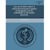 Can one be left to stim?: A critical-hermeneutical analysis of therapeutic care for individuals on the autistic spectrum.