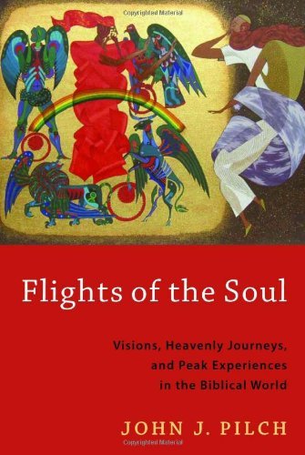Flights of the Soul: Visions, Heavenly Journeys, and Peak Experiences in the Biblical World
