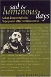 Sad and Luminous Days: Cuba`s Struggle with the Superpowers after the Missile Crisis