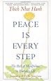 Peace Is Every Step: The Path of Mindfulness in Everyday Life