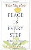 Peace Is Every Step: The Path of Mindfulness in Everyday Life