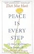 Peace Is Every Step: The Path of Mindfulness in Everyday Life