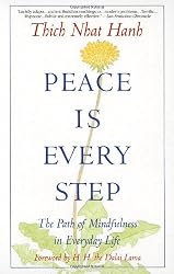 Peace Is Every Step: The Path of Mindfulness in Everyday Life