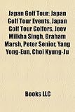 Produkt-Bild: Japan Golf Tour: Japan Golf Tour Events, Japan Golf Tour Golfers, Jeev Milkha Singh, Graham Marsh, Peter Senior, Yang Yong-Eun, Choi Ky