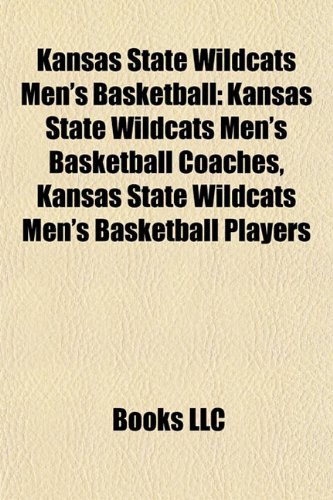Kansas State Wildcats Men's Basketball: Kansas State Wildcats Men's Basketball Coaches, Kansas State Wildcats Men's Basketball Players