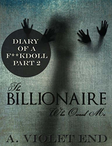 The Billionaire Who Owned Me (sex dungeon bondage erotica) (Diary of a F**kdoll Book 2)