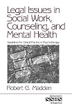 Legal Issues in Social Work, Counseling, and Mental Health: Guidelines for Clinical Practice in Psychotherapy (SAGE Sourcebooks for the Human Services)
