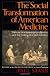 The Social Transformation of American Medicine