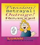 Passion! Betrayal! Outrage! Revenge!: A Luann Book