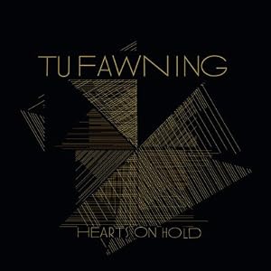 Tu Fawning - Hearts On Hold