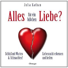Alles f�r ein bi�chen Liebe?: Schlu� mit Warten & Schmachten! Liebessucht erkennen und heilen