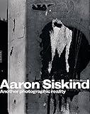 Aaron Siskind : another photographic reality