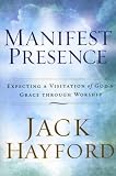Manifest Presence: Expecting a Visitation of Gods Grace Through Worship