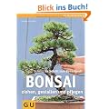 Bonsai ziehen, gestalten und pflegen: Schritt f�r Schritt zum Bonsaiprofi (GU PraxisRatgeber Garten)
